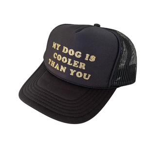 My Dog Is Cooler Than You Trucker Hat